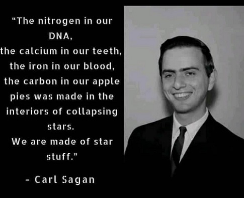 Sagan: We are made of star stuff.